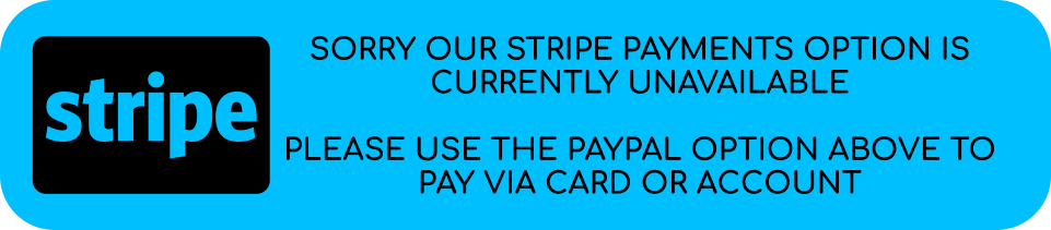 Sorry our stripe payments option is currently unavailable  Please use the paypal option above to pay via card or account