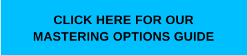 click here for our Mastering options guide