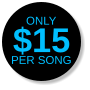 ONLY $15 Per Song