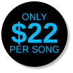 ONLY $22 Per Song