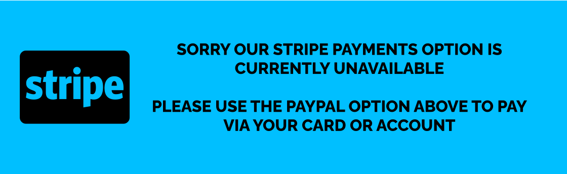 Sorry our stripe payments option is currently unavailable  Please use the paypal option above to pay via your card or account