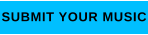 SUBMIT YOUR MUSIC