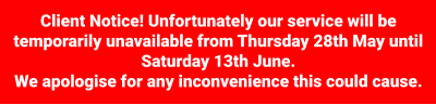 Client Notice! Unfortunately our service will be temporarily unavailable from Thursday 28th May until Saturday 13th June. We apologise for any inconvenience this could cause.