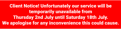 Client Notice! Unfortunately our service will be temporarily unavailable from Thursday 2nd July until Saturday 18th July. We apologise for any inconvenience this could cause.